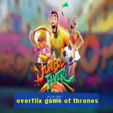 overflix game of thrones